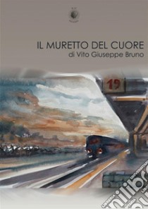 Il muretto del cuore libro di Bruno Vito Giuseppe