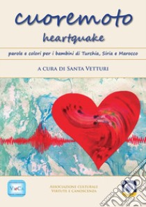 Cuoremoto heartquake. Parole e colori per i bambini di Turchia, Siria e Marocco libro di Vetturi S. (cur.)