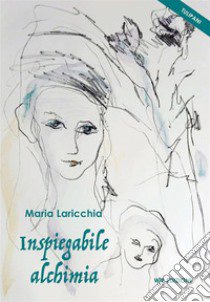 Inspiegabile alchimia libro di Laricchia Maria