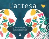 L'attesa. Ediz. a colori libro di Valente Marisa; Maldarella Emanuela