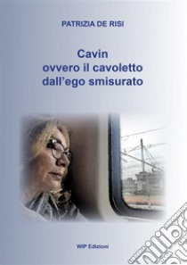 Cavin. Ovvero il cavoletto dall'ego smisurato libro di De Risi Patrizia