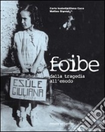 Foibe. Dalla tragedia all'esodo. Con DVD libro di Cace Carla I.; Signori Matteo