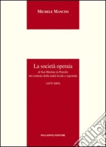 La società operaia di San Martino in Pensilis nel contesto della realtà locale e regionale libro di Mancini Michele