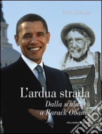 L'ardua strada dalla schiavitù a Barack Obama libro di Salvatore Frank