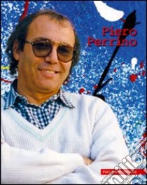 Piero Perrino. Ediz. illustrata libro di Perrino Piero