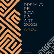 Pescara Art 2022. Spazio Tempo Materia Immagine. Ediz. illustrata libro di Costanzo G. (cur.)