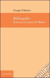 Bibliografie. Fonti per la storia del Molise libro di Palmieri Giorgio