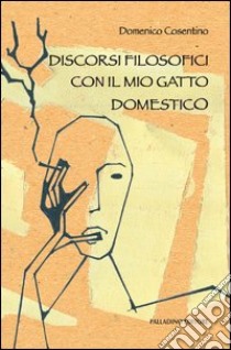 Discorsi filosofici con il mio gatto domestico libro di Cosentino Domenico