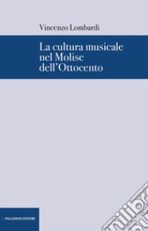 La cultura musicale nel Molise dell'Ottocento libro di Lombardi Vincenzo