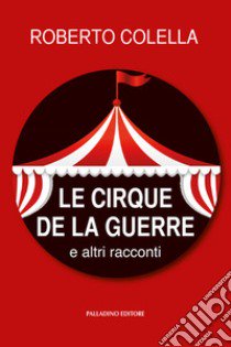 Le cirque de la guerre. E altri racconti libro di Colella Roberto