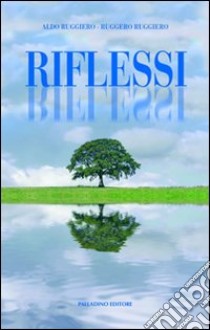 Riflessi (emozioni da padre in figlio) libro di Ruggiero Aldo; Ruggiero Ruggero