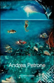 Andrea Petrone. Ediz. illustrata libro di Petrone Andrea