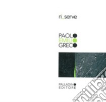 Ri_serve. Catalogo della mostra (Campobasso, 3-13 aprile 2013). Ediz. illustrata libro di Greco Paolo Emilio