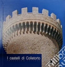 I castelli di Colletorto libro di Civerra Claudio; De Benedittis Gianfranco; Piano Lucia