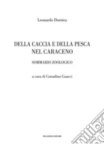 Della caccia e della pesca nel Caraceno. Sommario zoologico libro di Dorotea Leonardo; Guacci C. (cur.)