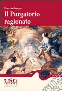 Il purgatorio ragionato libro di Longano Francesco; Lepore F. (cur.)