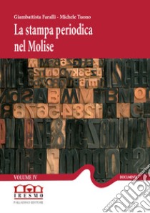 La stampa periodica nel Molise. Vol. 4: 1892-1896 libro di Faralli G. (cur.); Tuono M. (cur.)