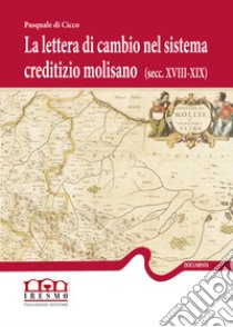 La lettera di cambio nel sistema creditizio molisano (secc. XVIII-XIX) libro di Di Cicco Pasquale