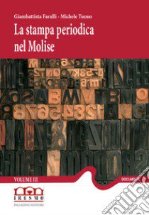 La stampa periodica nel Molise. Vol. 3: 1885-1892 libro di Faralli G. (cur.); Tuono M. (cur.)