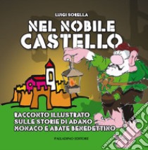 Nel nobile castello. Racconto illustrato sulle storie di sant'Adamo monaco e abate benedettino libro di Sorella Luigi