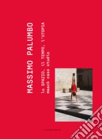 Massimo Palumbo. Lo spazio, il tempo, l'utopia. Maack caso studio libro di Palumbo Massimo