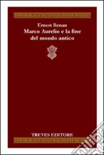 Marco Aurelio e la fine del mondo antico libro di Renan Ernest