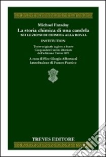 La storia chimica di una candela libro di Faraday Michael; Albertazzi P. G. (cur.)