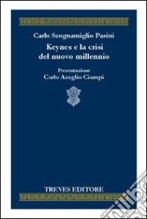 Keynes e la crisi del nuovo millennio libro di Scognamiglio Pasini Carlo