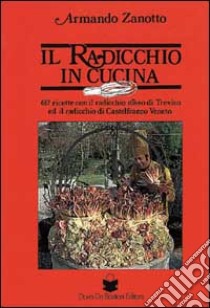 Il radicchio in cucina libro di Zanotto Armando