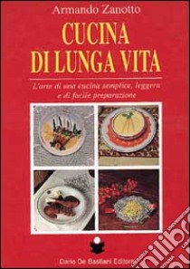 Cucina di lunga vita libro di Zanotto Armando