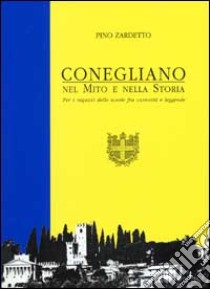 Conegliano. Manuale di storia locale libro di Zardetto Pino