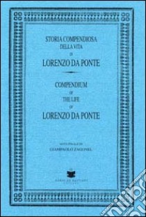 Storia compendiosa della vita di Lorenzo Da Ponte (rist. anast.) libro di Da Ponte Lorenzo