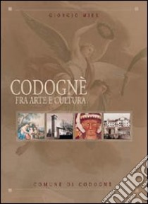 Codognè. Fra arte e cultura libro di Mies Giorgio