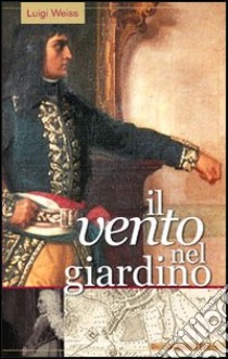 Il vento nel giardino libro di Weiss Luigi