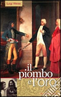 Il piombo e l'oro libro di Weiss Luigi