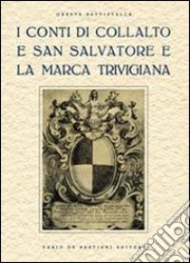 I conti di Collalto e San Salvatore e la marca trevigiana. Ristampa anastatica, Treviso 1929 libro di Battistella Oreste