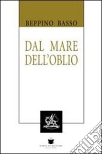 Dal mare dell'oblio libro di Basso Beppino