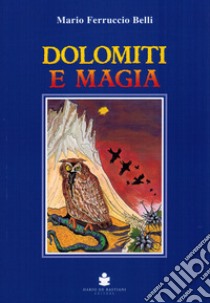 Dolomiti e magia libro di Belli Mario Ferruccio