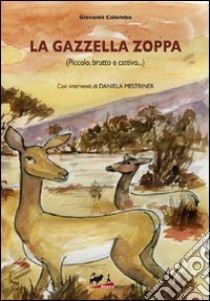 La gazzella zoppa (piccolo, brutto e cattivo...) libro di Colombo Giovanni