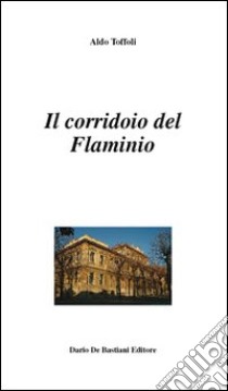 Il corridoio del flaminio libro di Toffoli Aldo