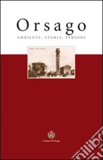 Orsago. Ambiente, storia, persone libro di Fadelli A. (cur.)