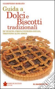 Guida a dolci e biscotti tradizionali libro di Rorato Giampiero; De Bastiani Paolo