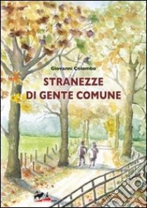 Stranezze di gente comune libro di Colombo Giovanni