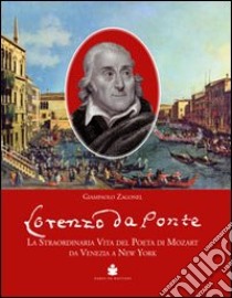 Lorenzo Da Ponte. La straordinaria vita del poeta di Mozart da Venezia a New York libro di Zagonel Giampaolo