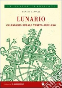 Lunario calendario rurale veneto-friulano libro di Zanolli Renato