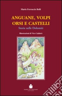 Anguane, volpi, orsi e castelli. Storie nelle Dolomiti libro di Belli Mario Ferruccio