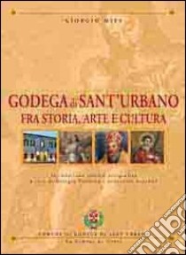 Godega di Sant'Urbano fra storia, arte e cultura libro di Mies Giorgio; Visentin G. (cur.); Azzalini I. (cur.)