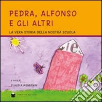 Pedra; Alfonso e gli altri. La vera storia della nostra scuola libro di Meneghin C. (cur.)