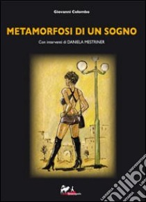 Metamorfosi di un sogno libro di Colombo Giovanni; Mestriner Daniela