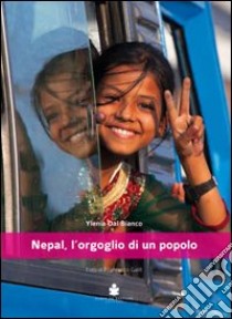 Nepal, l'orgoglio di un popolo libro di Dal Bianco Ylenia; Galifi Francesco; Dal Cin Giuliano